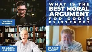 What Is the Best Moral Argument for God? | Dr. Craig & Dr. David Baggett