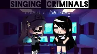 Singing criminals;I want it that way Meme  Gacha Club