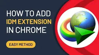 How To Add IDM Extension To Google Chrome Browser