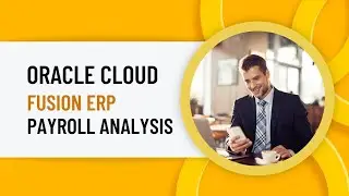Fusion HCM Cloud | Payroll Analysis | Oracle Fusion Cloud HCM Payroll | Payroll Processes