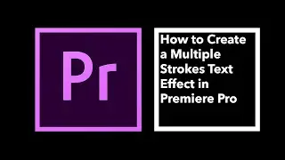 How to Create a Multiple Strokes Text Effect in Premiere Pro