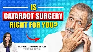 Is Cataract Surgery Right for You?  | 7 Cataract Surgery Myths Explained By Dr Rwituja Thomas Grover