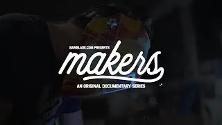 Makers Trailer - an original documentary presented by Sawblade.com