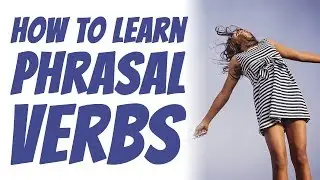 Learn To Use PHRASAL VERBS Like A Native Speaker | The Effortless Phrasal Verb Course