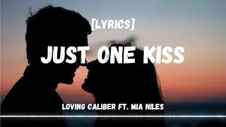 Just One Kiss - Loving Caliber ft. Mia Niles [Lyrics]
