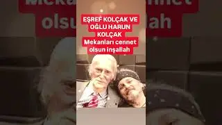 EŞREF KOLÇAK VE OĞLU HARUN KOLÇAK MEKANLARI CENNET OLSUN İNŞALLAH SEVENLERİNİN GÖZÜ YAŞLI ESKİ GÜNLE