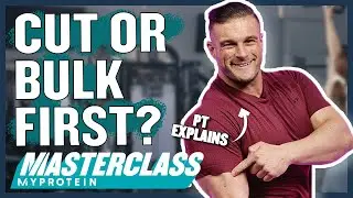 Should You Bulk or Cut First? How & When To Recomp | Masterclass | Myprotein