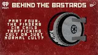 Part Four: The Finders: CIA Child Trafficking Cult or Just Normal Cult? | BEHIND THE BASTARDS
