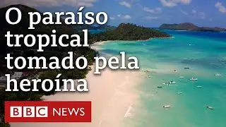 Documentário BBC | Seychelles, as ilhas onde 1 em cada 10 pessoas usa heroína