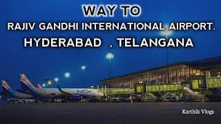 WAY TO RAJIV GANDHI INTERNATIONAL AIRPORT || SHAMSHABAD || KARTHIK VLOGS