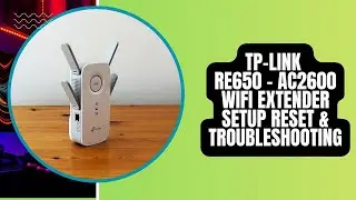 TP Link RE650 - AC2600 WiFi Extender Setup, Reset and Troubleshooting