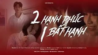 Phim ngắn: 2 hạnh phúc, 1 bất hạnh