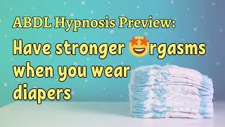 ABDL Hypnosis - Stronger Orgasms While Diapered Hypnosis ABDL