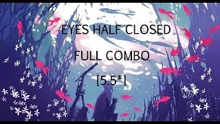 [Osu!] I FINALLY DID IT! Eyes Half Closed FC (5.5*)
