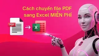 Cách chuyển file PDF sang Excel miễn phí