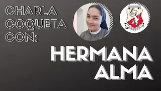 Charla Coqueta Con: Hermana Alma