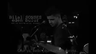 Bilal SONSES - Eden Bulur