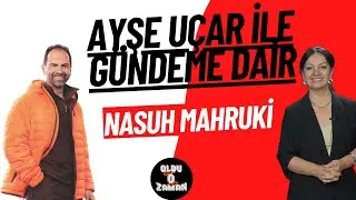 Ayşe UÇAR ile Gündeme Dair - Nasuh MAHRUKİ