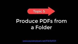 Topic 5: Convert a folder of files to instant PDFs or combine into one PDF file.