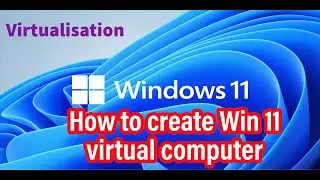 How to create a virtual computer running Windows 11?