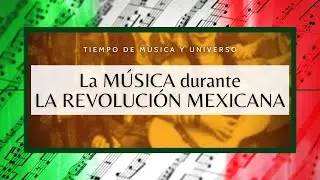 La MUSICA durante la REVOLUCION MEXICANA (La Música Clásica y La Popular del MÉXICO REVOLUCIONARIO)