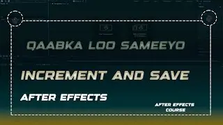 QAABKEE LOO SAMEYAA INCREMENT AND SAVE IN AFTER EFFECTS