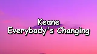 Keane - Everybody's Changing Lyrics