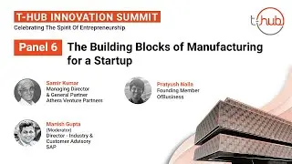 The Building Blocks of Manufacturing for a Startup | Panel 6 | T-Hub Innovation Summit