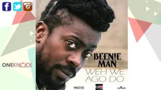 Beenie Man   Weh We Ago Do | March 2017