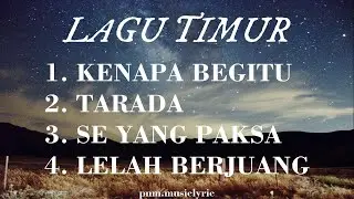 Lagu timur- Kenapa Begitu, Tarada, Se yang Paksa, Lelah Berjuang