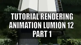 TUTORIAL RENDERING ANIMATION LUMION 12 PART 1