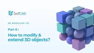 How to Modify & Extend 3D Objects(SelfCAD 3D modeling 101 series Part 6)