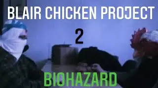 Blair Chicken Project 2: Biohazard- (Resident Evil 7 Parody)