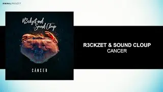 R3ckzet, Sound Cloup - Câncer