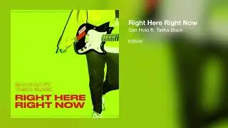 San Holo - Right Here, Right Now (ft. Taska Black)