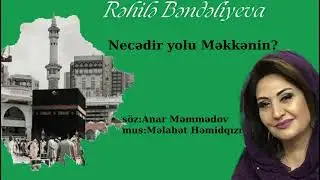 RƏHİLƏ BƏNDƏLİYEVA - NECƏDİR YOLU MƏKKƏNİN? / söz: Anar Məmmədov, mus Məlahət Həmidqızı