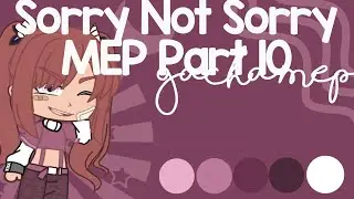 Sorry Not Sorry || Gacha MEP part 10