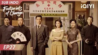 【INDO SUB】Footprints of Change EP27 | iQIYI Indonesia