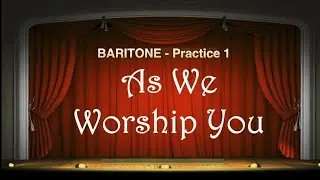 As We Worship You  -  Baritone Practice 5x