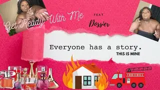 Surviving A House Fire | Making  A Comeback | Get Ready With Me  Dossier