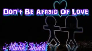 Don't Be Afraid Of Love - Malik Smith