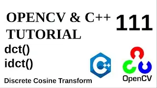 OPENCV & C++ TUTORIALS - 111 | dct () - idct() | Discrete Cosine Transform