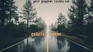 ÇAĞATAY AKMAN-GECE GÖLGENİN RAHATINA BAK(OFFİCİAL VİDEO)-2016