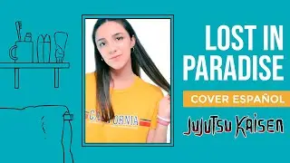 JUJUTSU KAISEN ED | Lost In Paradise | Cover Español
