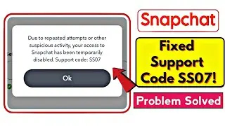 Snapchat SS07 Problem Fix 2025 | Snapchat Account Temporarily Disabled Solution | How to Fix SS07