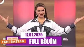 Esra Ezmeci ile Yeni Baştan | 17 Ocak 2025