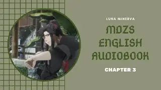 Chapter 3 - MDZS English Audiobook | Luna Minerva