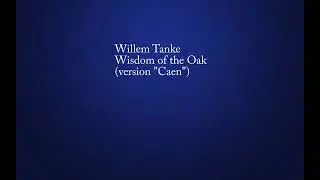 Willem Tanke - Wisdom of the Oak (version "Caen")