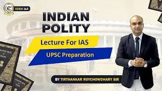 Polity For UPSC - Indian Polity Lecture For IAS, Constitution By Tirthankar Roychowdhry-EDEN IAS