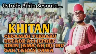Ceramah Terbaru Ustadz Ali Jepret  Hukum Khitan Paling Lucu